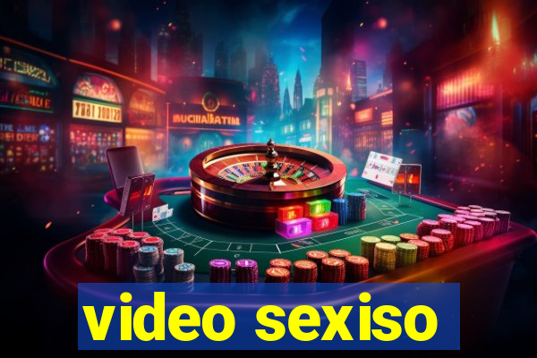 video sexiso